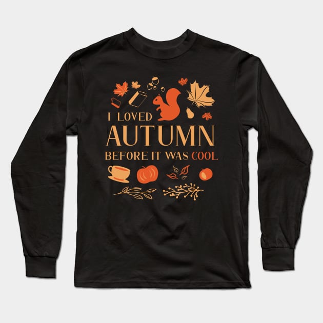 I Loved Autumn Before It Was Cool Long Sleeve T-Shirt by Markadesign